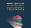  Youth`s Opinions on Violence Against Women and Killing of Woman  in Palestinian Society 